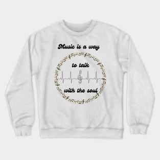 Music is a way to talk with the soul Crewneck Sweatshirt